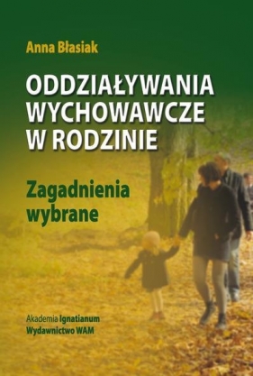 Oddziaływania wychowawcze w rodzinie - Błasiak Anna