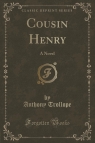 Cousin Henry A Novel (Classic Reprint) Trollope Anthony