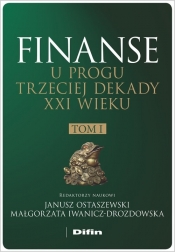 Finanse u progu trzeciej dekady XXI wieku Tom 1 - Janusz Ostaszewski, Małgorzata Iwanicz-Drozdowska