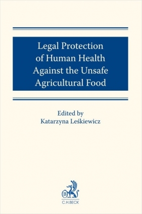 Legal protection of human health against the unsafe agricultural food - dr Paweł Gała, dr Izabela Hasińska, dr Łukasz Mikołaj Sokołowski