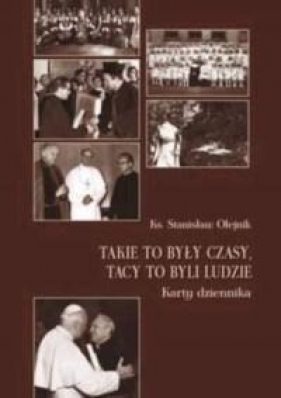 Takie to były czasy, tacy to byli ludzie - ks. Stanisław Olejnik