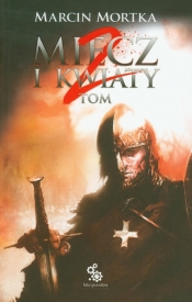 Miecz i kwiaty Tom 2 - Marcin Mortka