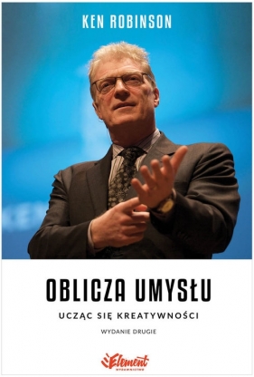 Oblicza umysłu Ucząc się kreatywności - Ken Robinson