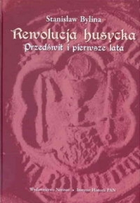Rewolucja husycka Przedświt i pierwsze lata (Uszkodzona okładka) - Bylina Stanisław