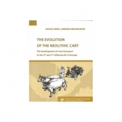 The Evolution of the Neolithic Cart - Janusz Kruk, Sarunas Milisauskas