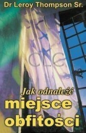 Jak odnaleźć miejsce obfitości - Leroy Thompson