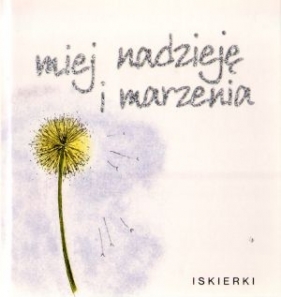 Miej nadzieję i marzenia! Iskierki - Helen Exley