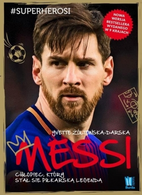Messi. Chłopiec, który stał się piłkarską legendą - Yvette Żółtowska-Darska