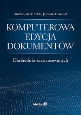 Komputerowa edycja dokumentów. Dla średnio zaawansowanych - Andrzej Jacek Blikle, Deminet Jarosław