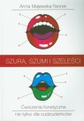 Szura szumi i szeleści + CD Ćwiczenia fonetyczne nie tylko dla Majewska-Tworek Anna