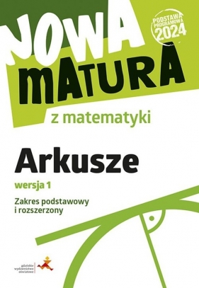 Nowa matura z matematyki Arkusze maturalne Zakres podstawowy i rozszerzony Wersja 1 (Podstawa programowa 2024) - Alina Popiołek, Jerzy Radziewicz, Adam Wojaczek