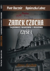 Zamek Czocha Tajemnice warowni i regionu Cz.1 - Łabuz Agnieszka, Kucznir Piotr