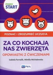 Pewny start Poznać i zrozumieć uczucia Za co kochają nas zwierzęta Opowiastki z ćwiczeniami