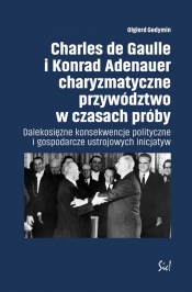 Charles de Gaulle i Konrad Adenauer charyzmatyczne przywództwo w czasach próby - Gedymin Olgierd