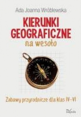 Kierunki geograficzne na wesoło - Wróblewska Ada Joanna<br />