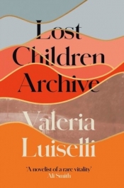 Lost Children Archive - Valeria Luiselli