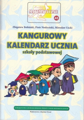 Miniatury matematyczne 48 Kangurowy kalendarz ucznia szkoły podstawowej - Zbigniew Bobiński, Piotr Nodzyński, Mirosław Uscki