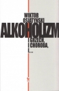 Alkoholizm. I grzech, i Choroba, i... - Wiktor Osiatyński
