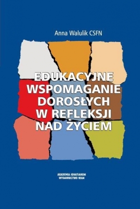 Edukacyjne wspomaganie dorosłych w refleksji nad życiem - Walulik Anna