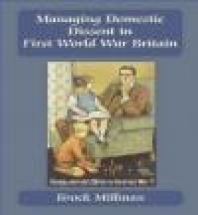 Managing Domestic Dissent in First World War Britain Brock Millman, B Millman