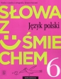 Słowa z uśmiechem. Język polski. Zeszyt ćwiczeń. Klasa 6. Szkoła podstawowa - Ewa Horwath