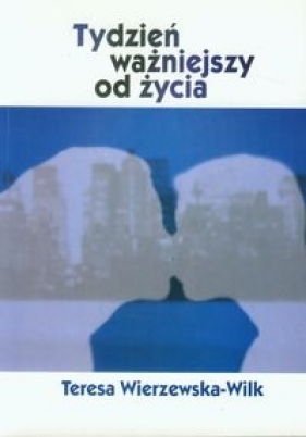 Tydzień ważniejszy od życia - Wierzewska-Wilk Teresa