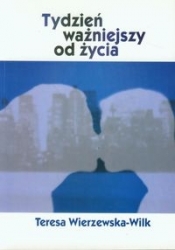 Tydzień ważniejszy od życia - Wierzewska-Wilk Teresa
