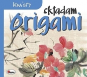 Origami. Składam kwiaty - Opracowanie zbiorowe