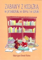 Zabawy z książką w przedszkolu w domu i w szkole - Klimek-Michno Katarzyna