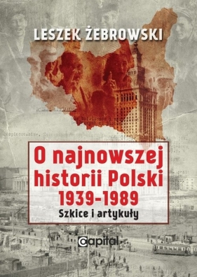 O najnowszej historii Polski 1939-1989 - Leszek Żebrowski