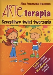 Arteterapia Szczęśliwy świat tworzenia - Alina Arciszewska-Binnebesel