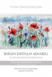 Rośliny kwitną w akwareli / Plants Bloom in Watercolour - Tokarczuk-Błażusiak Tatiana