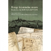 Księgi kryminalne miasta Krakowa z lat 1630-1633, 1679-1690 - Uruszczak Wacław, Mikuła Maciej