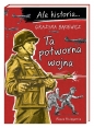 Ale historia... Ta potworna wojna - Grażyna Bąkiewicz