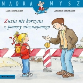 Mądra Mysz. Zuzia nie korzysta z pomocy nieznajome - Liane Schneider, Annette Steinhauser