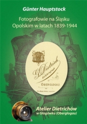 Fotografowie na Śląsku Opolskim w latach 1839-1944 - Gunter Hauptstock