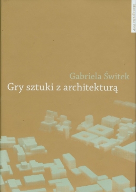 Gry sztuki z architekturą - Świtek Gabriela<br />