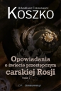 Opowiadania o świecie przestępczym carskiej Rosji Tom 1 - Arkadiusz Francewicz Koszko