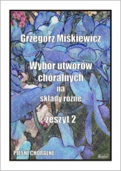 Wybór utworów chóralnych na składy różne z.2 - Grzegorz Miśkewicz