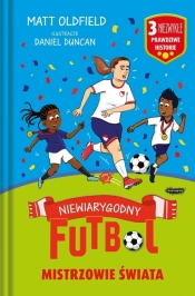 Mistrzowie świata. Niewiarygodny futbol - Matt Oldfield, Daniel Duncan