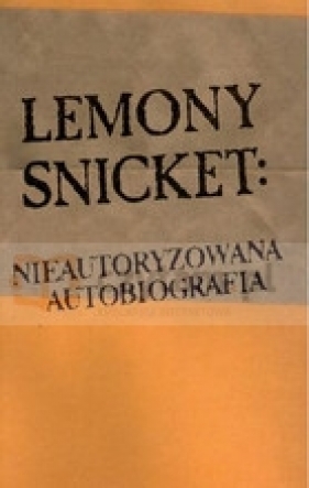 Seria niefortunnych zdarzeń. Nieautoryzowana autobiografia - Snicket Lemony
