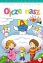 Uczymy się modlitwy. Ojcze nasz - Opracowanie zbiorowe