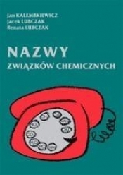 Nazwy związków chemicznych - Lubczak Jacek, Renata Lubczak, Kalembkiewicz Jan 