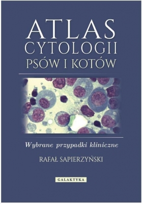 Atlas cytologii psów i kotów - Rafał Sapierzyński