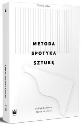 Metoda spotyka sztukę. Praktyka badań naukowych posługujących się sztuką - Patricia Leavy