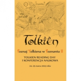 Poznaj Tolkiena w Poznaniu II. Tolkien Reading Day i konferencja naukowa – 24-25 marca 2023 roku - WITKOWSKA JAGODA, KARAŚKIEWICZ MAŁGORZATA, MILKAS SŁAWOMIR, REBELSKI BARTOSZ