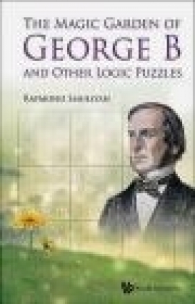 The Magic Garden of George B and Other Logic Puzzles Raymond Smullyan