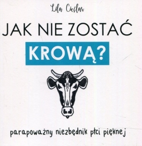 Jak nie zostać krową? - Lila Cieślar