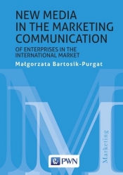 New media in the marketing communication of enterprises in the international market - Bartosik-Purgat Małgorzata