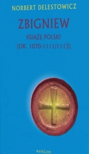 Zbigniew książę Polski (ok. 1070-1111/1113) - Norbert Delestowicz